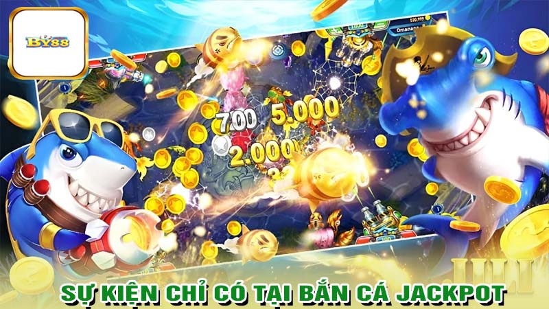 Những sự kiện chỉ có tại bắn cá jackpot