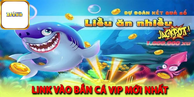 Link vào bắn cá vip mới nhất 2024