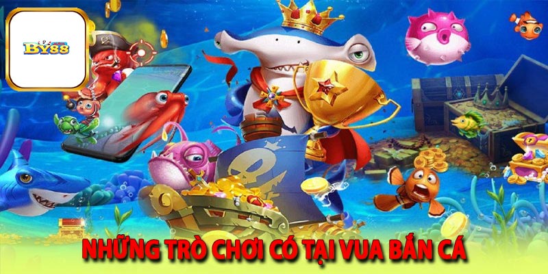 Những trò chơi có tại vua bắn cá