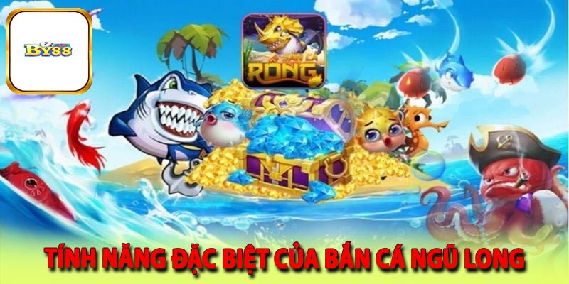 Tính năng đặc biệt của bắn cá ngũ long