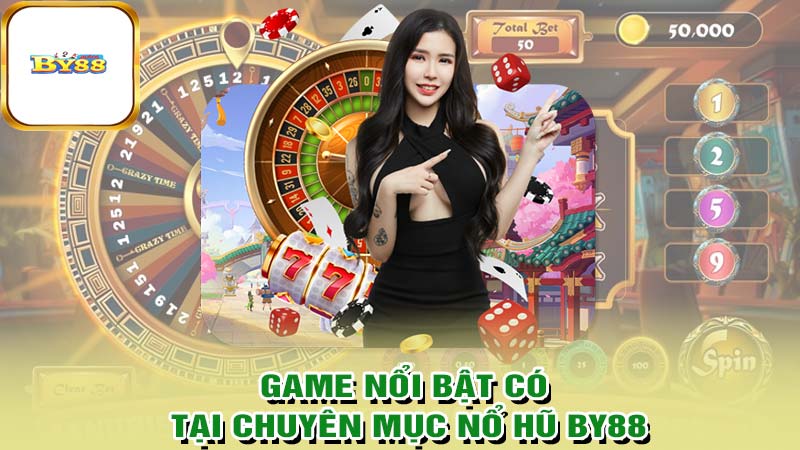 Game nổi bật tại sảnh Nổ hũ BY88