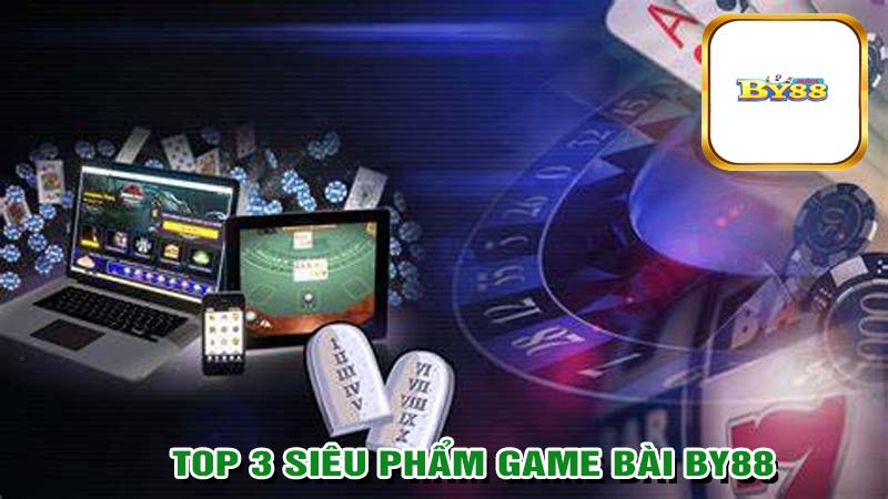 Top 3 siêu phẩm tại game bài BY88