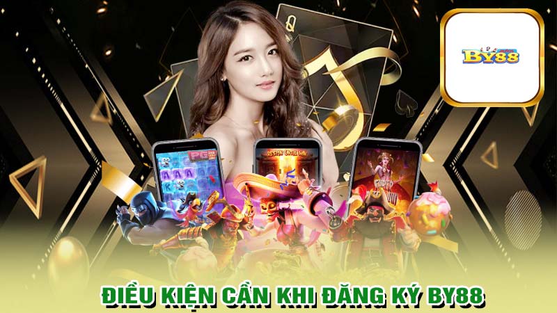 Điều kiện cần đăng ký by88