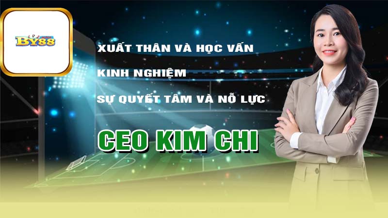 Những điều cơ bản về CEO KIm Chi