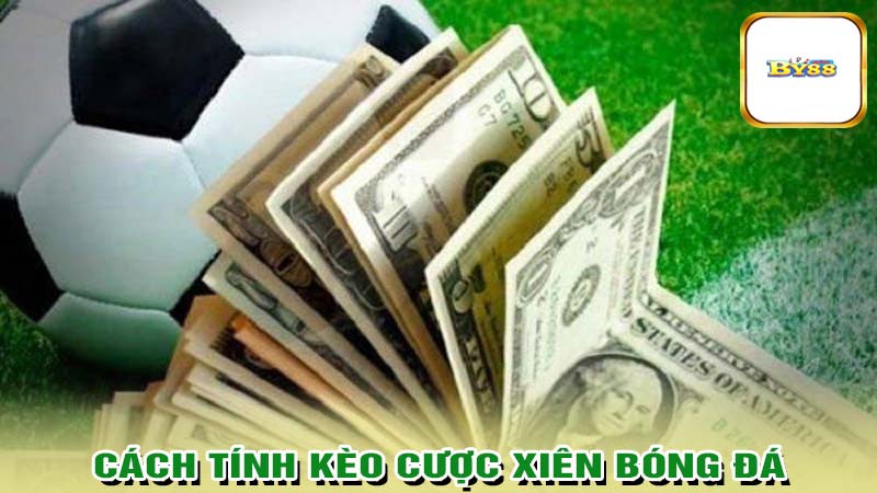 Cách tính kèo cược xiên bóng đá