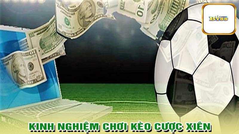 Kinh nghiệm chơi kèo cược xiên bóng đá